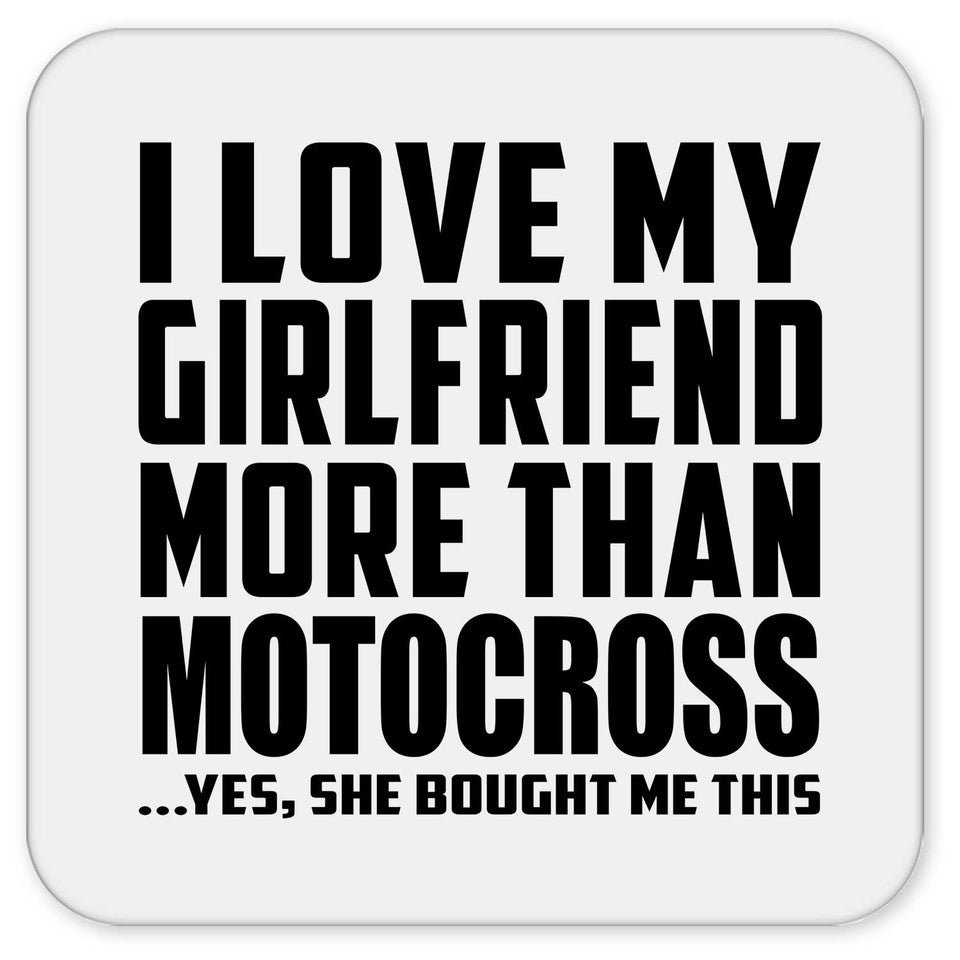 I Love My Girlfriend More Than Motocross - Drink Coaster