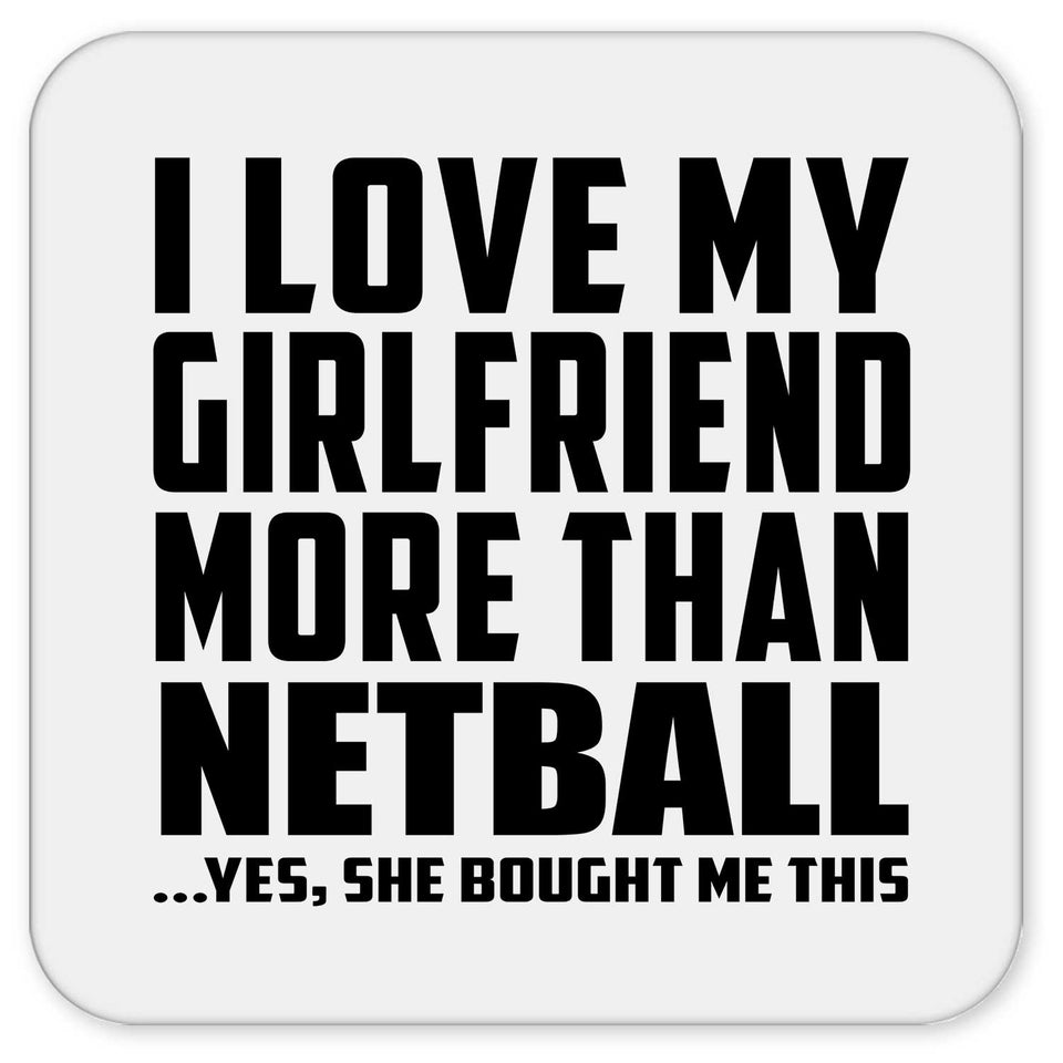 I Love My Girlfriend More Than Netball - Drink Coaster