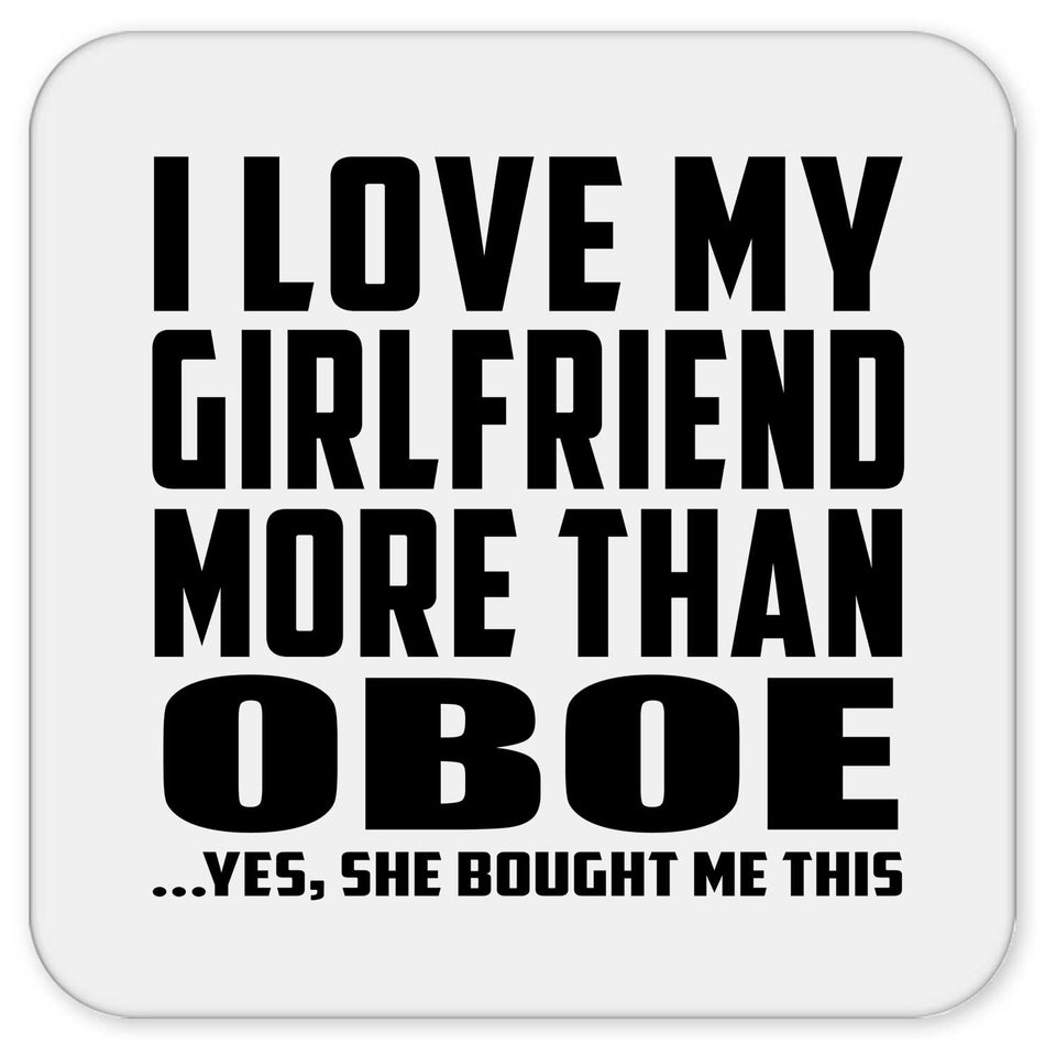 I Love My Girlfriend More Than Oboe - Drink Coaster