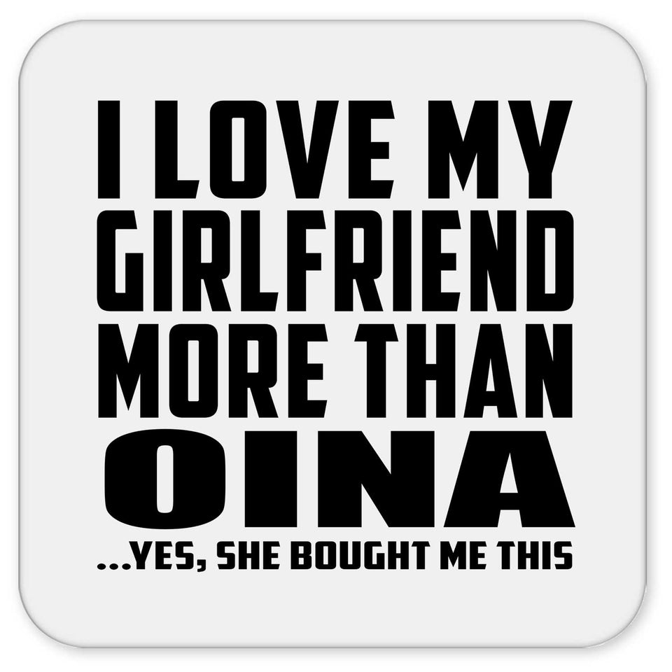 I Love My Girlfriend More Than Oina - Drink Coaster