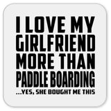 I Love My Girlfriend More Than Paddle Boarding - Drink Coaster