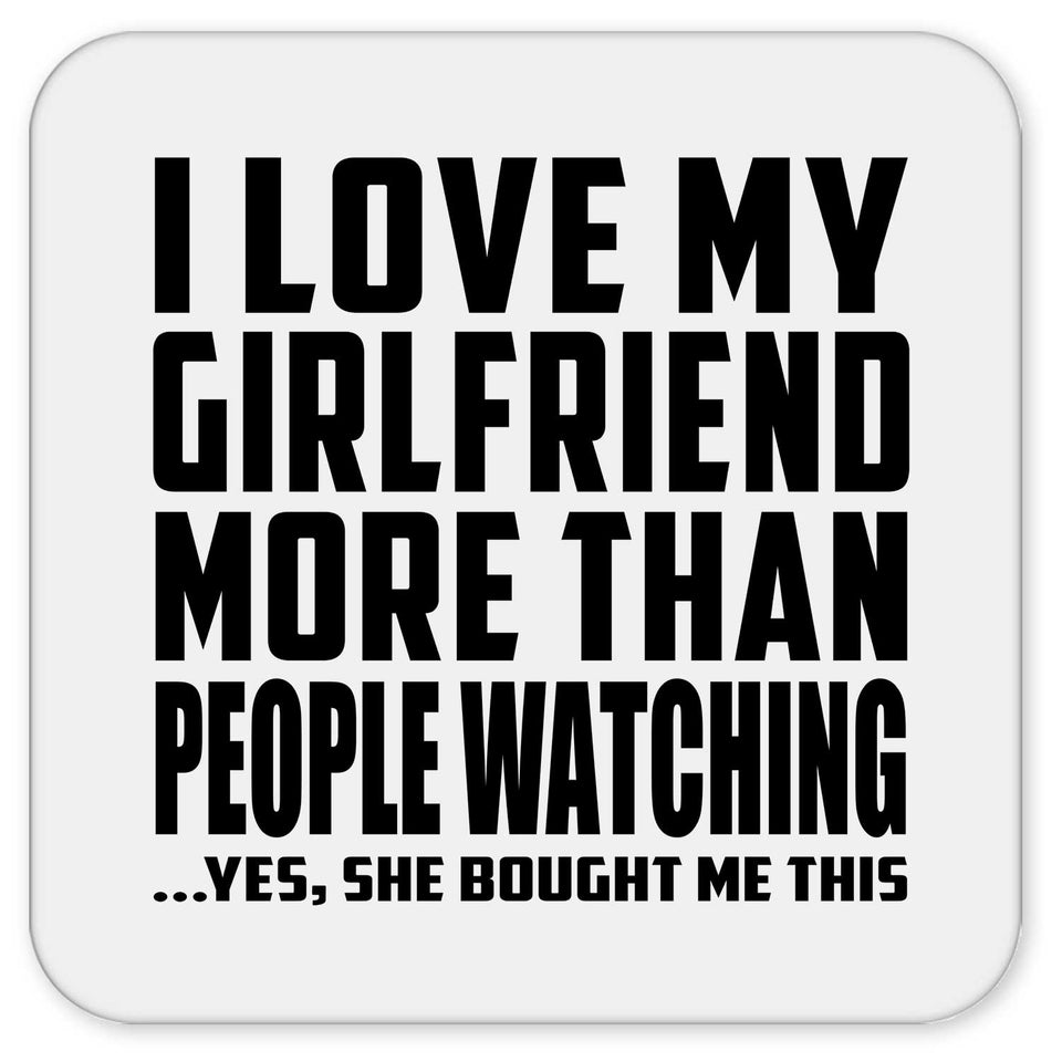 I Love My Girlfriend More Than People Watching - Drink Coaster