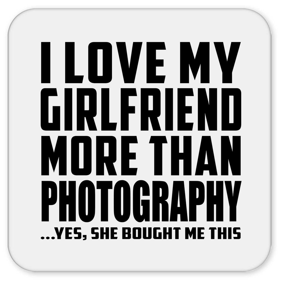 I Love My Girlfriend More Than Photography - Drink Coaster