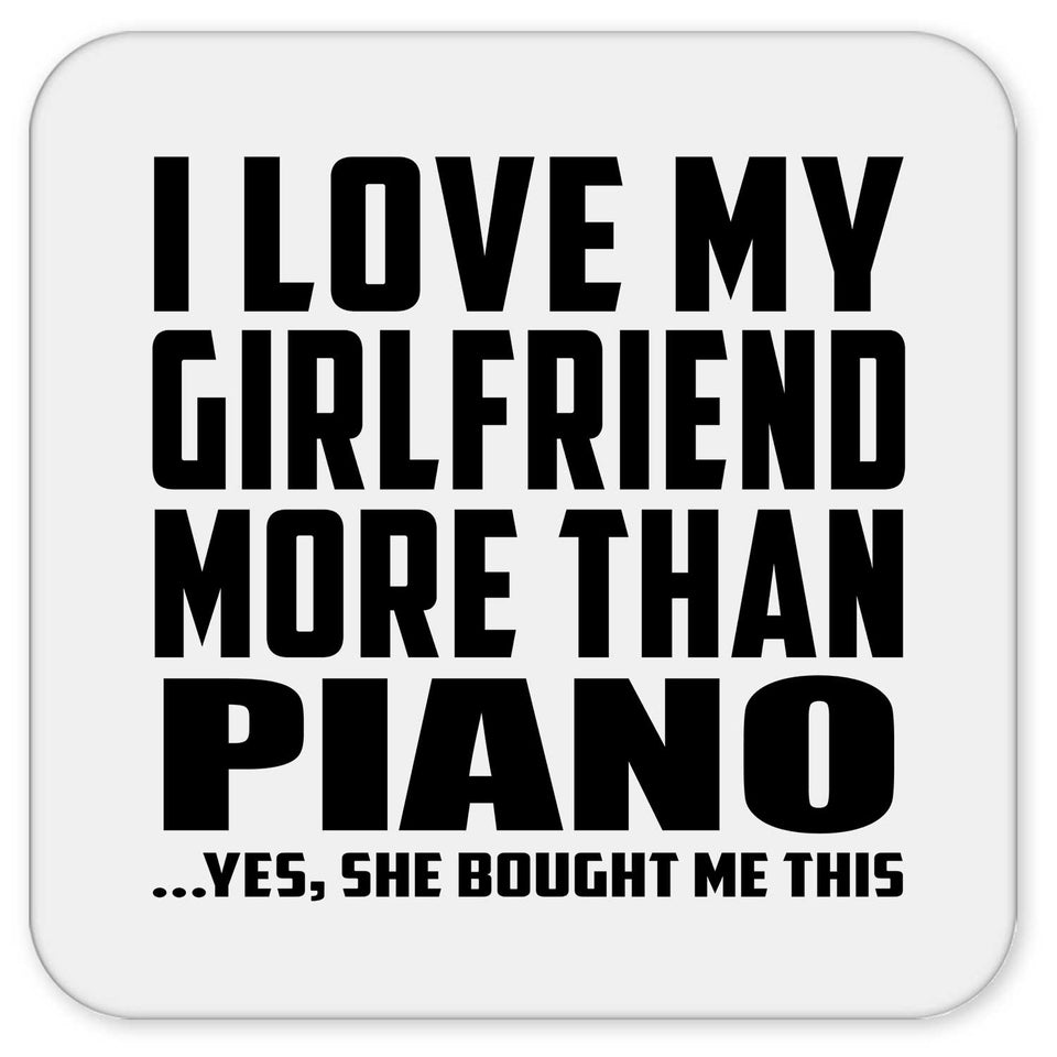 I Love My Girlfriend More Than Piano - Drink Coaster