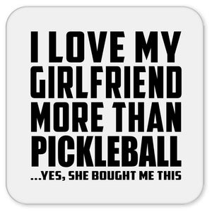 I Love My Girlfriend More Than Pickleball - Drink Coaster