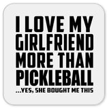 I Love My Girlfriend More Than Pickleball - Drink Coaster