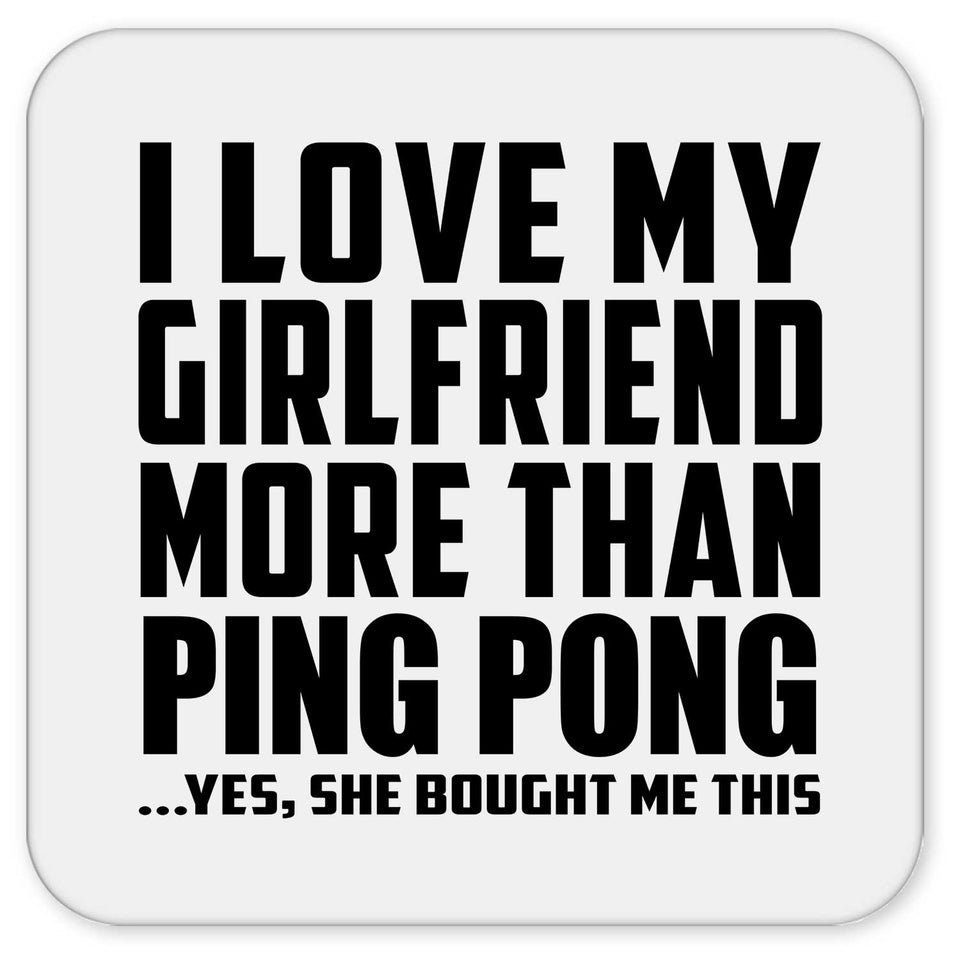 I Love My Girlfriend More Than Ping Pong - Drink Coaster