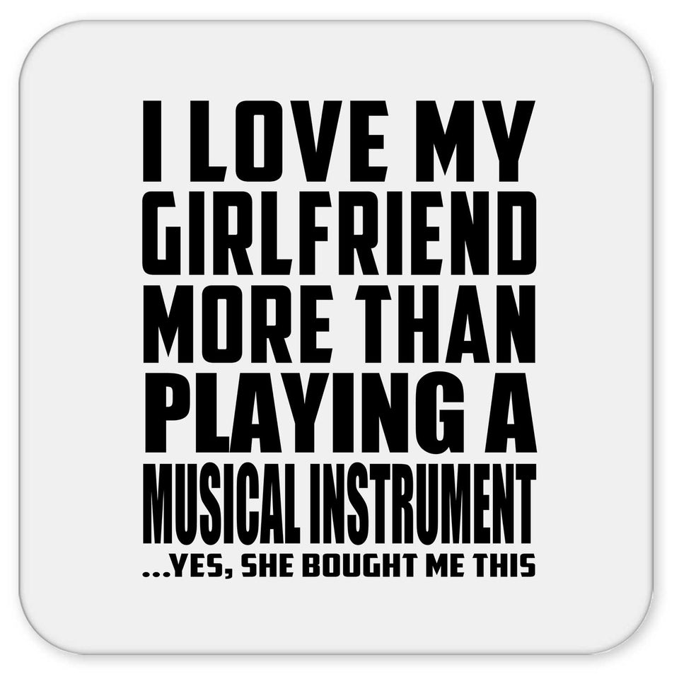 I Love My Girlfriend More Than Playing A Musical Instrument - Drink Coaster