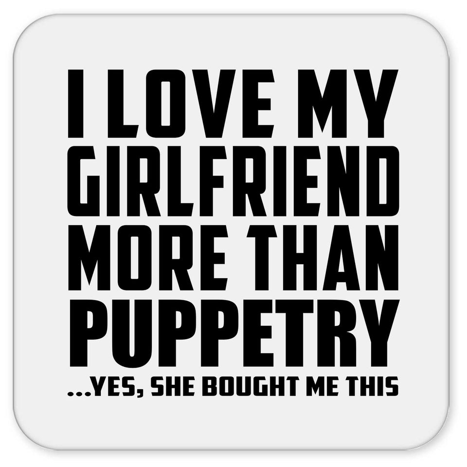 I Love My Girlfriend More Than Puppetry - Drink Coaster