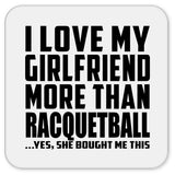 I Love My Girlfriend More Than Racquetball - Drink Coaster