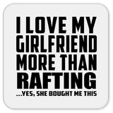 I Love My Girlfriend More Than Rafting - Drink Coaster