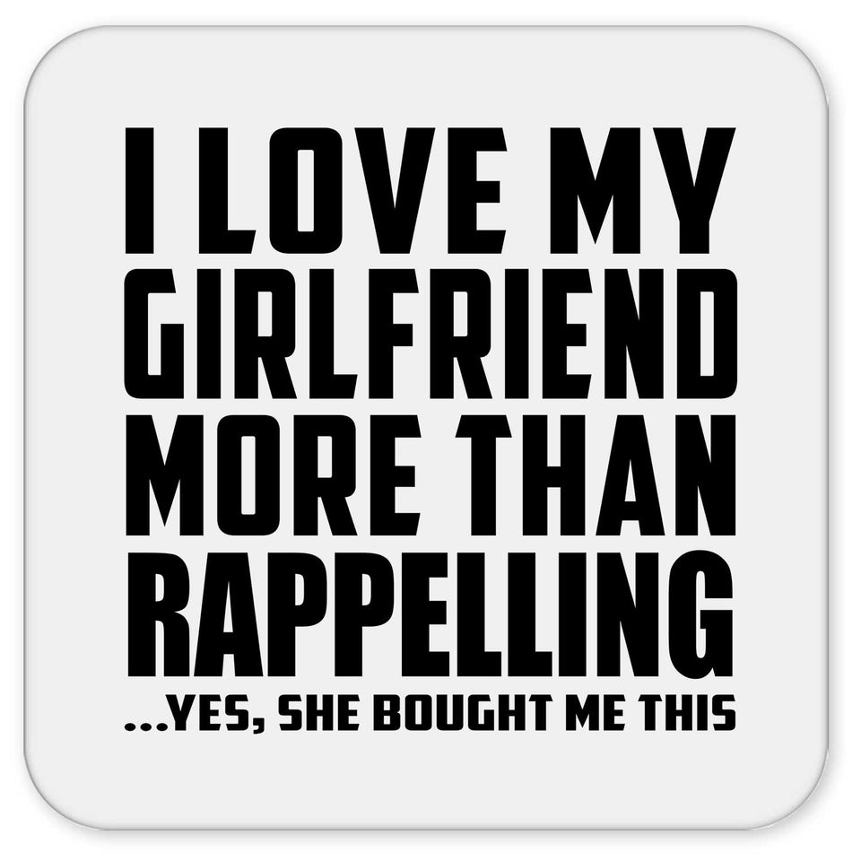 I Love My Girlfriend More Than Rappelling - Drink Coaster