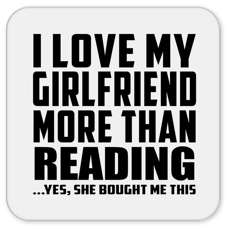 I Love My Girlfriend More Than Reading - Drink Coaster