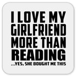 I Love My Girlfriend More Than Reading - Drink Coaster