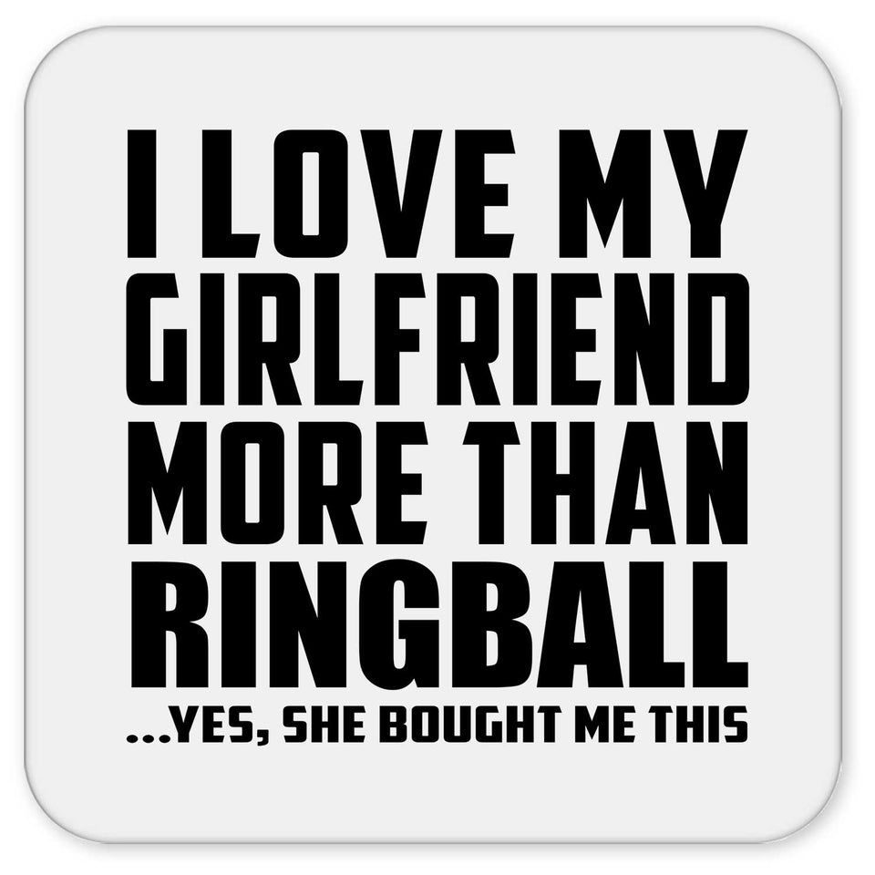 I Love My Girlfriend More Than Ringball - Drink Coaster