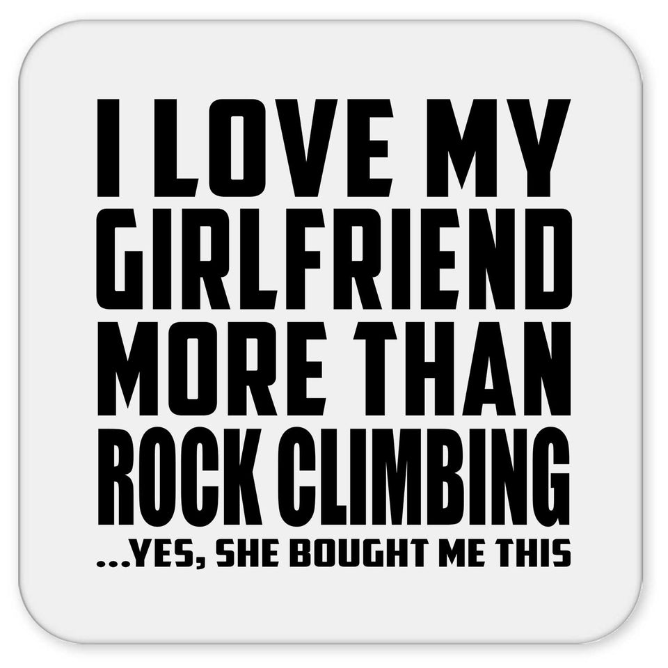 I Love My Girlfriend More Than Rock Climbing - Drink Coaster
