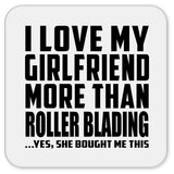 I Love My Girlfriend More Than Roller Blading - Drink Coaster