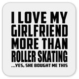I Love My Girlfriend More Than Roller Skating - Drink Coaster