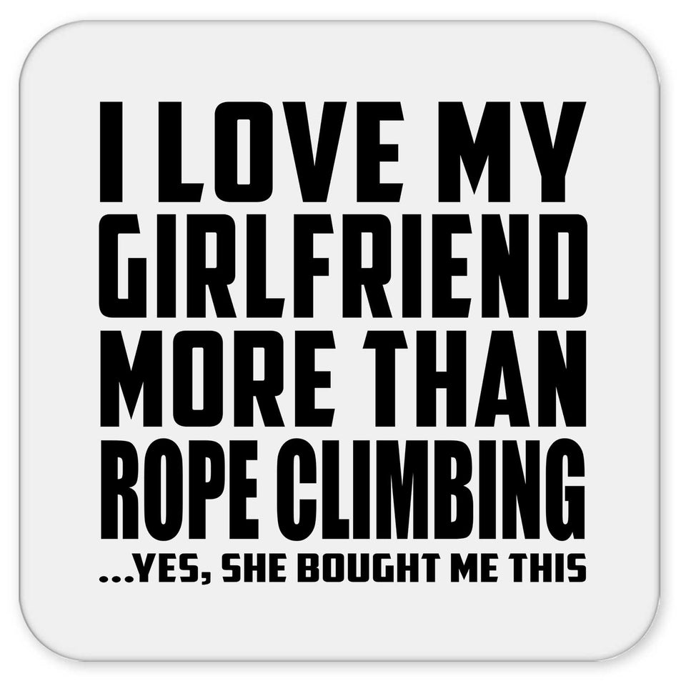 I Love My Girlfriend More Than Rope Climbing - Drink Coaster