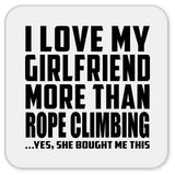 I Love My Girlfriend More Than Rope Climbing - Drink Coaster