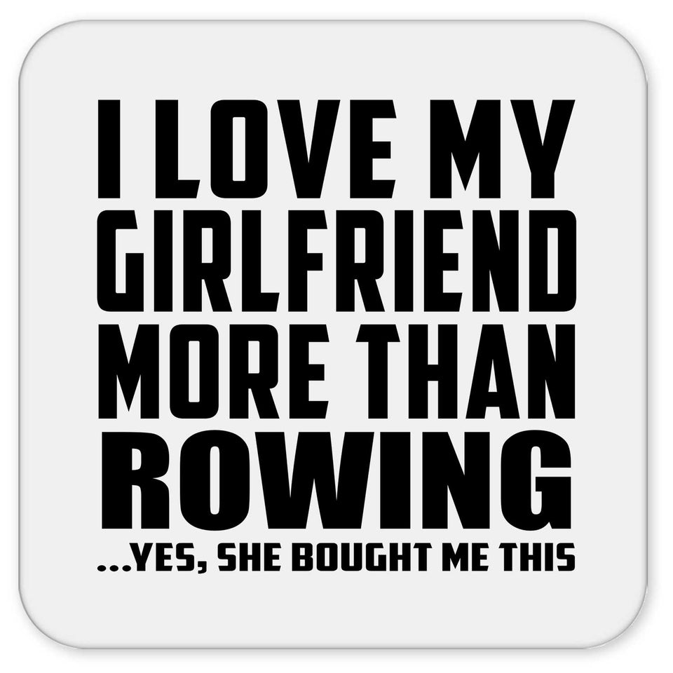 I Love My Girlfriend More Than Rowing - Drink Coaster