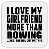 I Love My Girlfriend More Than Rowing - Drink Coaster