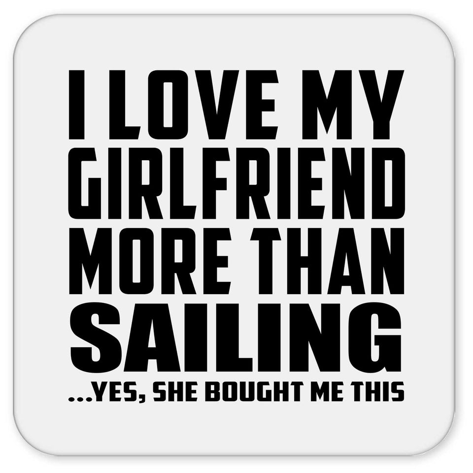 I Love My Girlfriend More Than Sailing - Drink Coaster