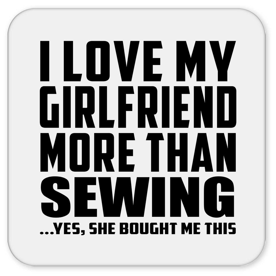 I Love My Girlfriend More Than Sewing - Drink Coaster