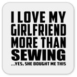 I Love My Girlfriend More Than Sewing - Drink Coaster