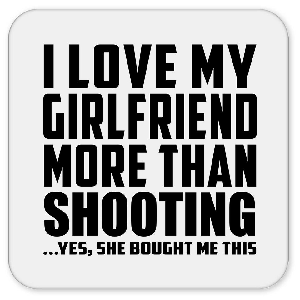 I Love My Girlfriend More Than Shooting - Drink Coaster
