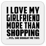 I Love My Girlfriend More Than Shopping - Drink Coaster