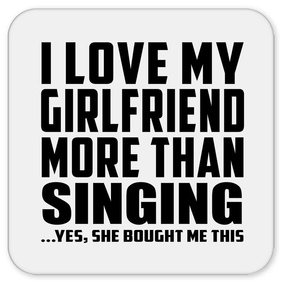I Love My Girlfriend More Than Singing - Drink Coaster
