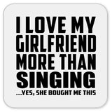 I Love My Girlfriend More Than Singing - Drink Coaster