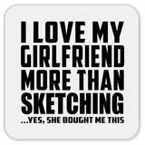 I Love My Girlfriend More Than Sketching - Drink Coaster