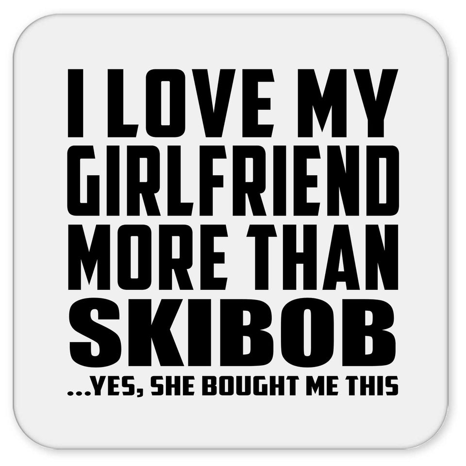I Love My Girlfriend More Than Skibob - Drink Coaster