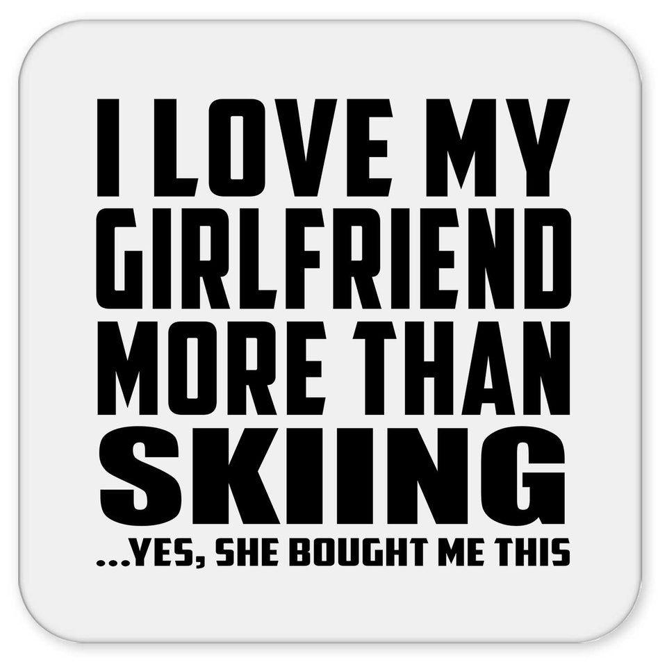 I Love My Girlfriend More Than Skiing - Drink Coaster