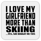 I Love My Girlfriend More Than Skiing - Drink Coaster