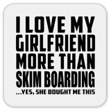 I Love My Girlfriend More Than Skim Boarding - Drink Coaster