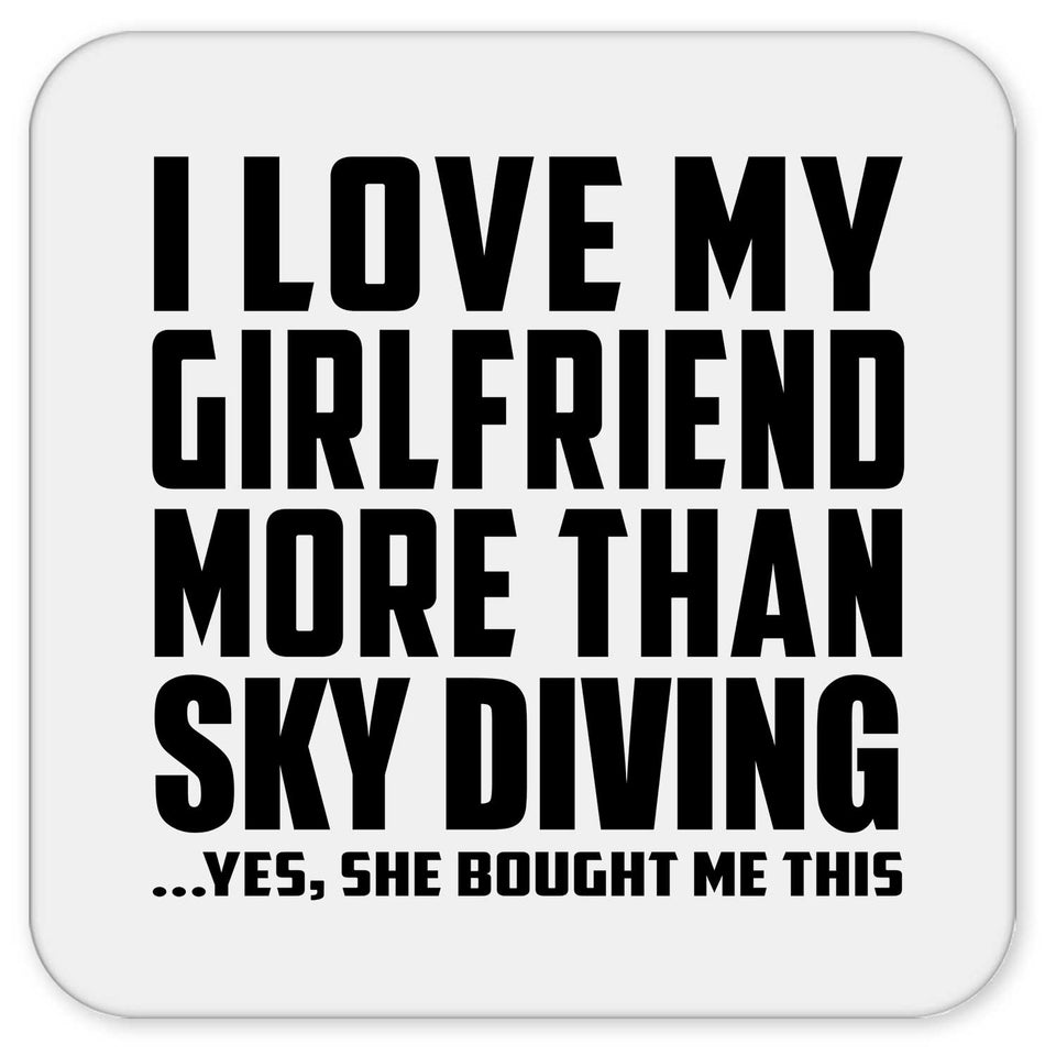 I Love My Girlfriend More Than Sky Diving - Drink Coaster