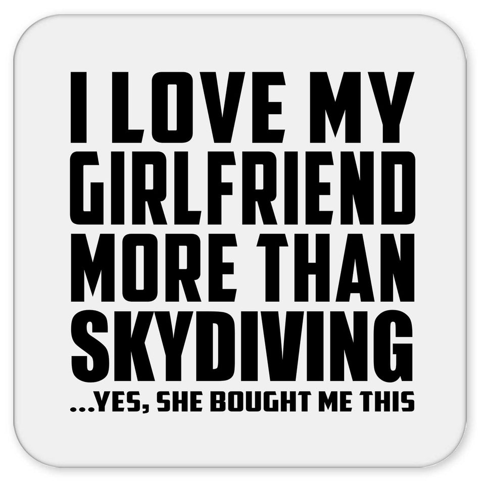 I Love My Girlfriend More Than Skydiving - Drink Coaster