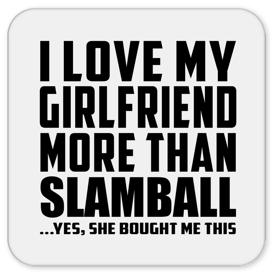 I Love My Girlfriend More Than Slamball - Drink Coaster