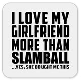I Love My Girlfriend More Than Slamball - Drink Coaster