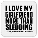 I Love My Girlfriend More Than Sledding - Drink Coaster