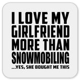 I Love My Girlfriend More Than Snowmobiling - Drink Coaster
