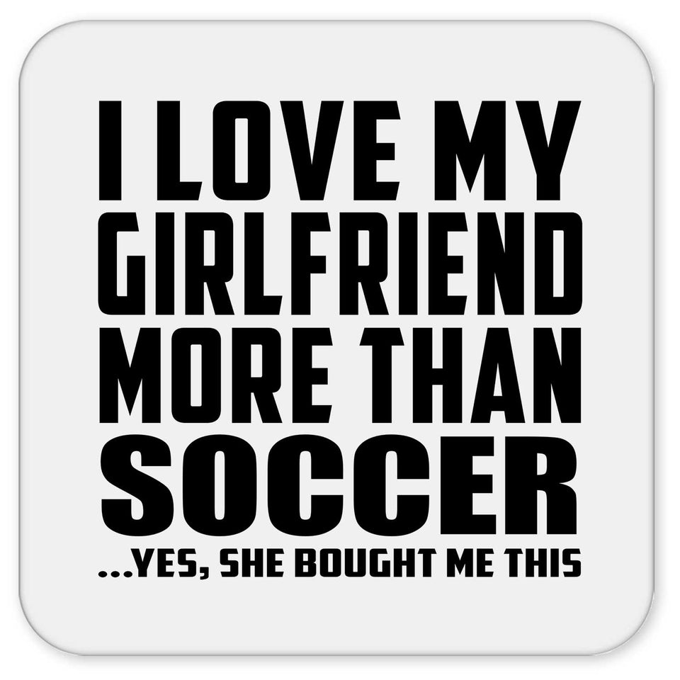 I Love My Girlfriend More Than Soccer - Drink Coaster