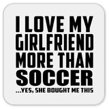 I Love My Girlfriend More Than Soccer - Drink Coaster