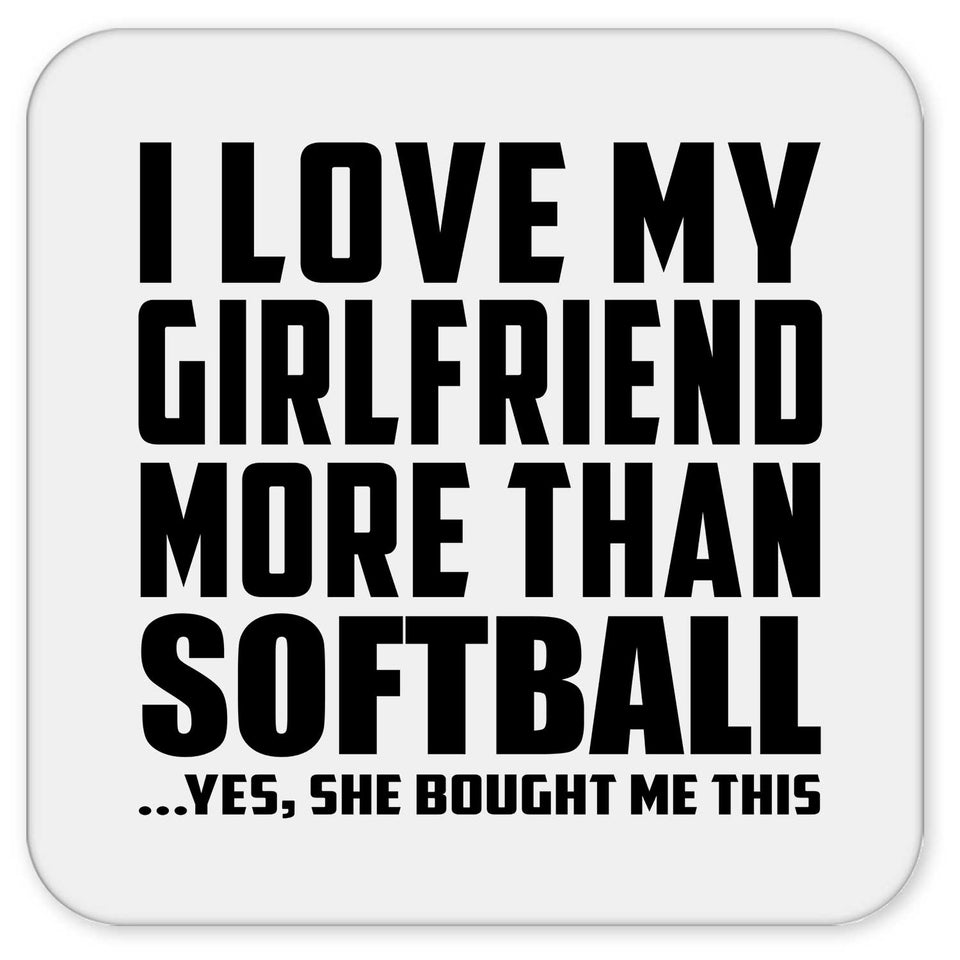 I Love My Girlfriend More Than Softball - Drink Coaster