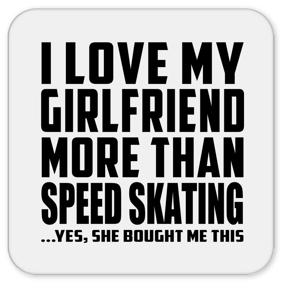 I Love My Girlfriend More Than Speed Skating - Drink Coaster