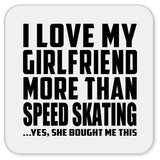 I Love My Girlfriend More Than Speed Skating - Drink Coaster