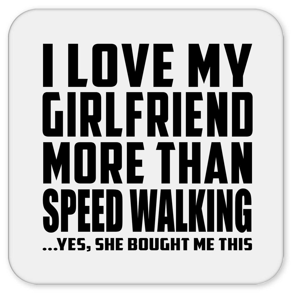 I Love My Girlfriend More Than Speed Walking - Drink Coaster